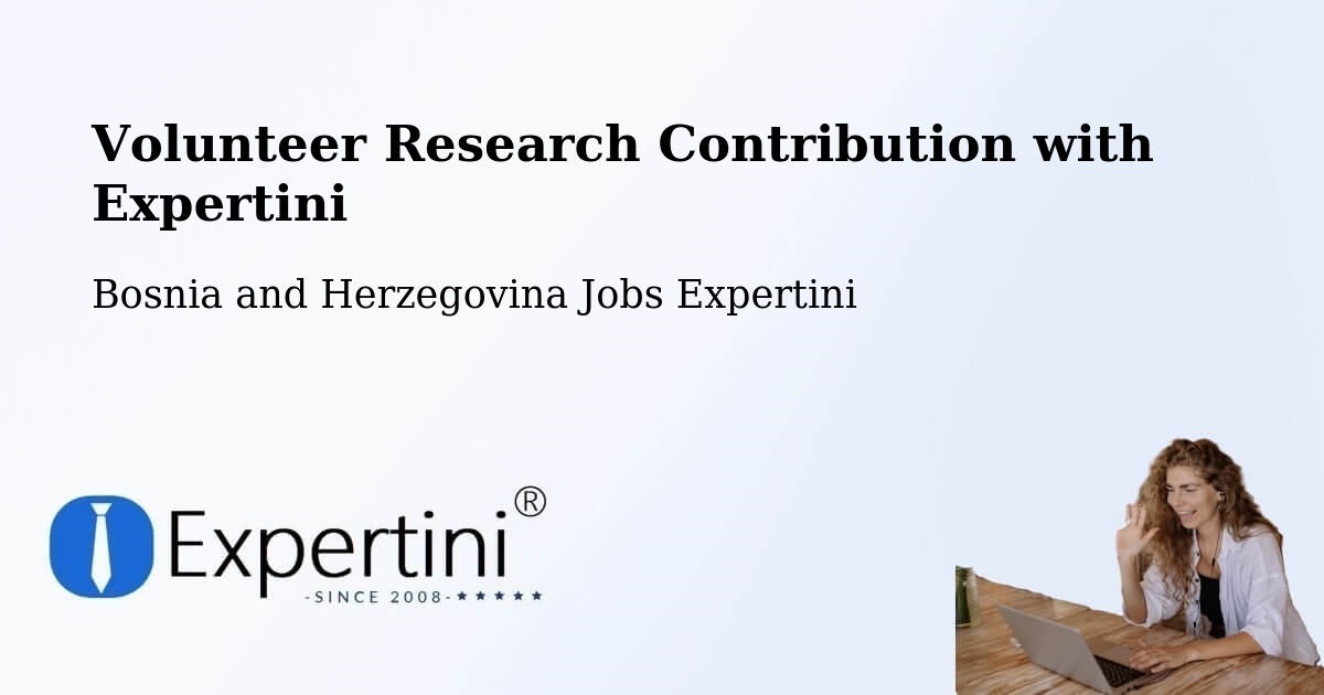 Volunteer Research Contribution Program – Čečava - Bosnia and Herzegovina Jobs Expertini